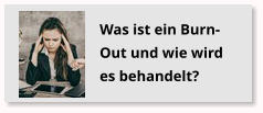Was ist ein Burn-Out und wie wird es behandelt?