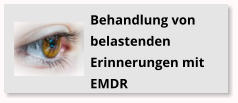 Behandlung von belastenden Erinnerungen mit EMDR