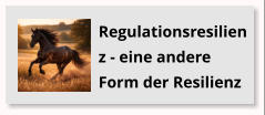 Regulationsresilienz - eine andere Form der Resilienz