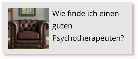 Wie finde ich einen guten Psychotherapeuten?