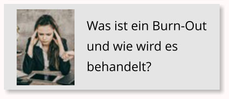 Was ist ein Burn-Out und wie wird es behandelt?