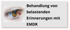 Behandlung von belastenden Erinnerungen mit EMDR